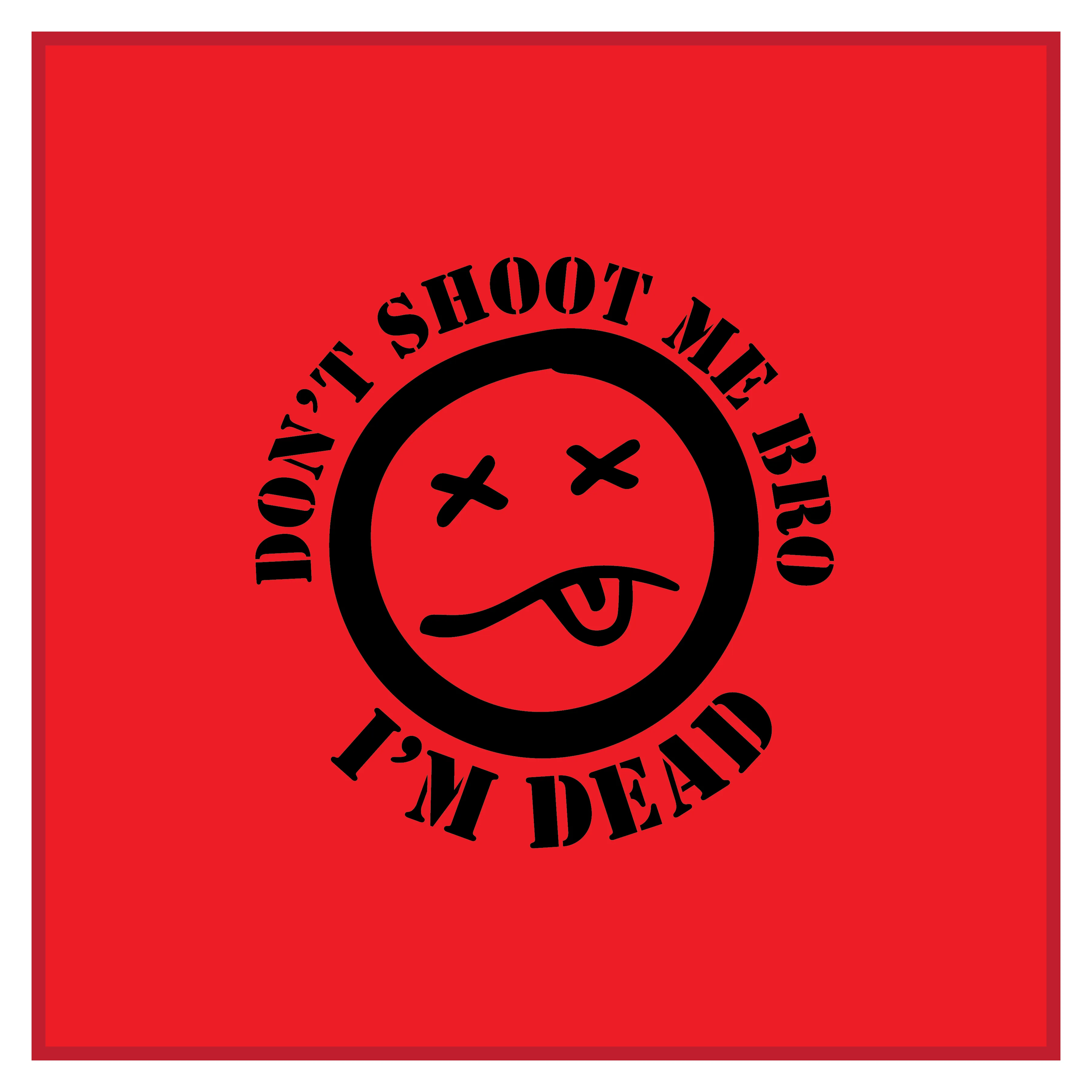 Don't Shoot Me Bro Dead Rag